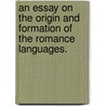 An Essay On The Origin And Formation Of The Romance Languages. by Bart Sir George Cornewall Lewis