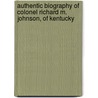 Authentic Biography Of Colonel Richard M. Johnson, Of Kentucky by William] [Emmons