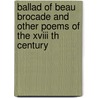 Ballad Of Beau Brocade And Other Poems Of The Xviii Th Century door Henry Austin Dobson