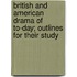 British And American Drama Of To-Day; Outlines For Their Study