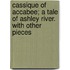 Cassique Of Accabee; A Tale Of Ashley River. With Other Pieces