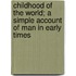 Childhood Of The World; A Simple Account Of Man In Early Times