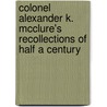 Colonel Alexander K. Mcclure's Recollections Of Half A Century by Alexander Kelly McClure