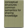 Conceptual Structures - Common Semantics For Sharing Knowledge by Frithjof Dau
