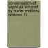 Condensation Of Vapor As Induced By Nuclei And Ions (Volume 1)