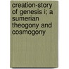 Creation-Story Of Genesis I; A Sumerian Theogony And Cosmogony door Hugo Radau