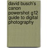 David Busch's Canon Powershot G12 Guide To Digital Photography by David D. Busch