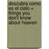 Descubra Como Es el Cielo = Things You Don't Know about Heaven