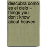 Descubra Como Es el Cielo = Things You Don't Know about Heaven door Judson Cornwall