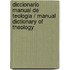 Diccionario manual de teologia / Manual Dictionary of Theology