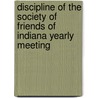 Discipline Of The Society Of Friends Of Indiana Yearly Meeting by Indiana Yearly Meeting Of Friends