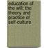 Education Of The Will; The Theory And Practice Of Self-Culture