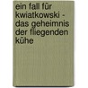 Ein Fall für Kwiatkowski - Das Geheimnis der fliegenden Kühe door Jürgen Banscherus