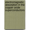 Electromagnetic Absorption In The Copper Oxide Superconductors by Jr. Charles P. Poole