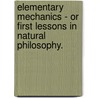 Elementary Mechanics - Or First Lessons In Natural Philosophy. door William Jerome Harrison