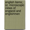 English Items; Or, Microscopic Views Of England And Englishmen door Matthew Flournoy Ward