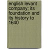 English Levant Company; Its Foundation And Its History To 1640 door Mortimer Epstein