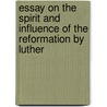 Essay On The Spirit And Influence Of The Reformation By Luther by Charles de Villers