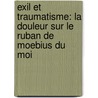 Exil et traumatisme: la douleur sur le ruban de Moebius du Moi door Eric Ledru