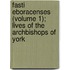 Fasti Eboracenses (Volume 1); Lives Of The Archbishops Of York