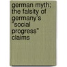 German Myth; The Falsity Of Germany's "Social Progress" Claims door Gustavus Myers