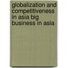 Globalization and Competitiveness in Asia Big Business in Asia by Malcolm Warner