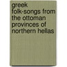 Greek Folk-Songs From The Ottoman Provinces Of Northern Hellas by Lucy Mary Jane Garnett