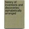 History Of Inventions And Discoveries; Alphabetically Arranged door Francis Sellon White