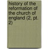 History Of The Reformation Of The Church Of England (2, Pt. 2) door Gilbert Burnett