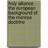 Holy Alliance - The European Background Of The Monroe Doctrine
