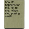 How Life Happens For Me, Not To Me...When I Stop Playing Small door Leotha Douglas