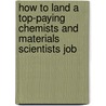 How To Land A Top-Paying Chemists And Materials Scientists Job door Brad Andrews