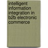 Intelligent Information Integration in B2B Electronic Commerce by Ying Ding
