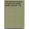International Position Of Japan As A Great Power (24,Nos. 1-3) door Seiji George Hishida