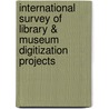 International Survey of Library & Museum Digitization Projects by Primary Research Group Staff