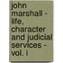 John Marshall - Life, Character and Judicial Services - Vol. I