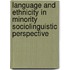 Language And Ethnicity In Minority Sociolinguistic Perspective