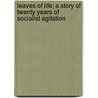Leaves Of Life; A Story Of Twenty Years Of Socialist Agitation by Julius Augustus Wayland