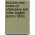 Lectures And Notes On Shakspere And Other English Poets (1893)