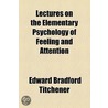 Lectures On The Elementary Psychology Of Feeling And Attention door Edward Bradford Titchener