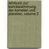 Lehrbuch Zur Bahnbestimmung Der Kometen Und Planeten, Volume 2 by Theodor Oppolzer