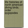 Life Histories of North American Diving Birds; Order Pygopodes door Arthur Cleveland Bent