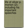 Life Of Oliver P. Morton (2); Including His Important Speeches door William Dudley Foulke
