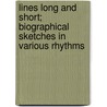 Lines Long And Short; Biographical Sketches In Various Rhythms by Henry Blake Fuller