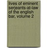 Lives Of Eminent Serjeants-At-Law Of The English Bar, Volume 2 by Humphry William Woolrych