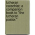 Lutheran Catechist; A Companion Book To "The Lutheran Pastor."