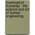 Manhood Of Humanity - The Science And Art Of Human Engineering