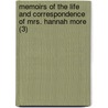 Memoirs Of The Life And Correspondence Of Mrs. Hannah More (3) by William Roberts