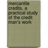 Mercantile Credits, A Practical Study Of The Credit Man's Work door Finley H. Mcadow