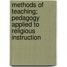 Methods Of Teaching; Pedagogy Applied To Religious Instruction door David Emrich Weglein